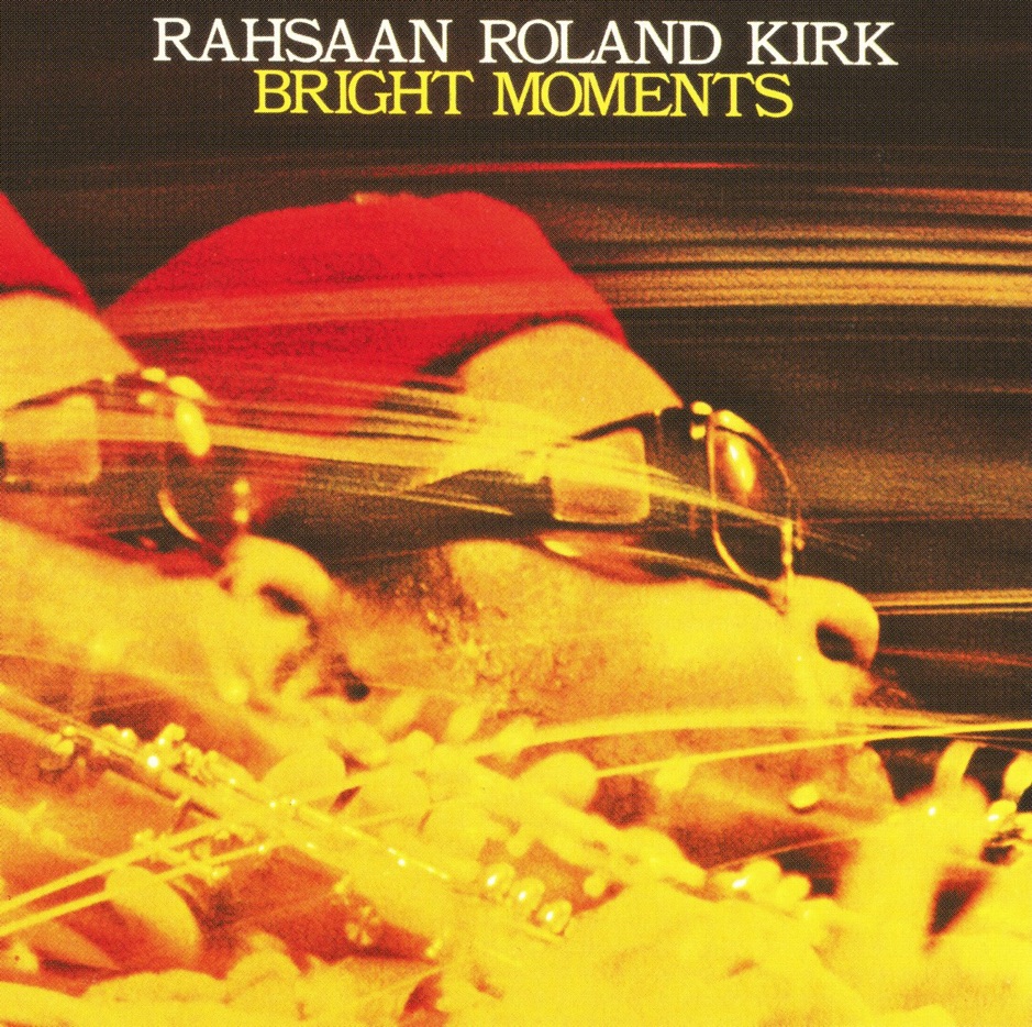 Rahsaan Roland Kirk - Bright Moments